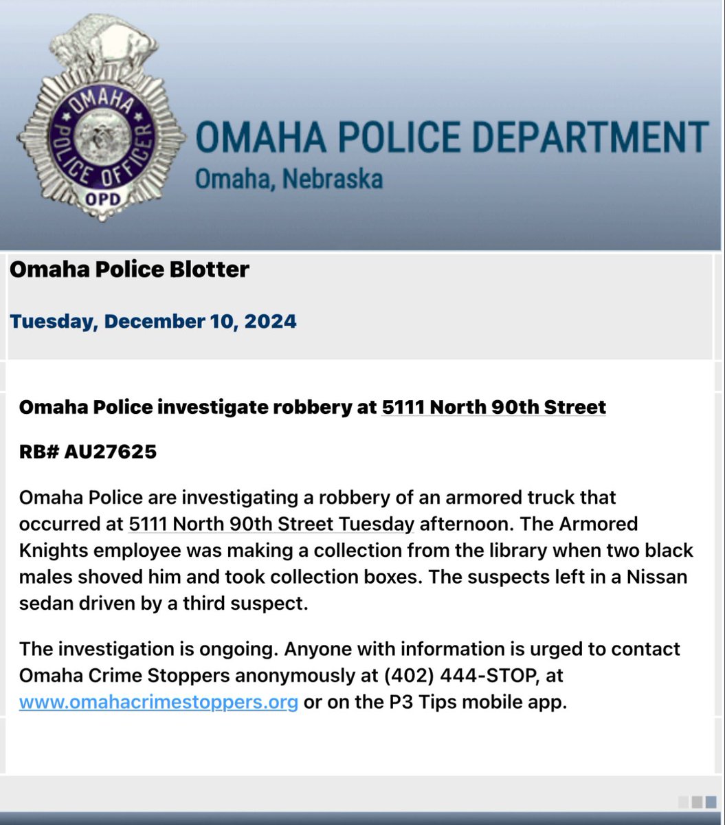 Omaha Police are investigating a robbery of an armored truck at 5111 North 90th Street. The employee was making a collection when he was knocked down by two black males. They left in a Nissan driven by a third suspect. Contact @CrimeOpd with tips using RBAU27625