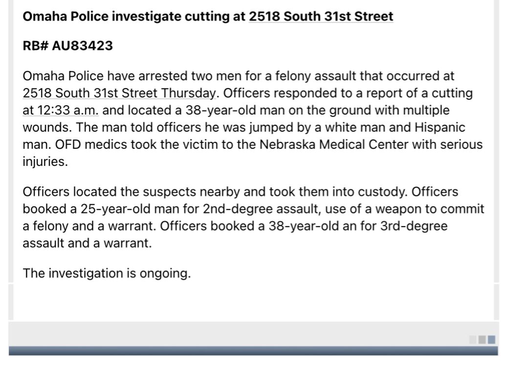 .@OmahaPolice arrested two men for a felony assault that occurred Thursday at 2518 South 31st Street. Officers responded to a reported cutting at 12:33 a.m. where they located a 38-year-old man on the ground with multiple wounds